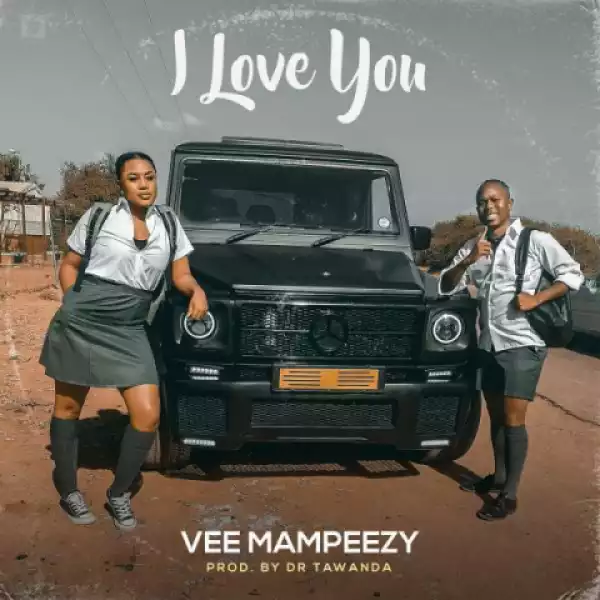 Vee Mampeezy - I Love You (Prod. Dr Tawanda)